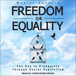 Freedom or equality : the key to prosperity through social capitalism cover image cdn