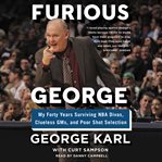 Furious George : my forty years surviving NBA divas, clueless GMs, and poor shot selection cover image cdn