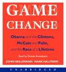 Game change : [Obama and the Clintons, McCain and Palin, and the race of a lifetime] cover image cdn
