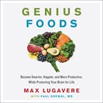 Genius foods : become smarter, happier, and more productive, while protecting your brain for life cover image cdn