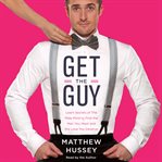 Get the guy : learn secrets of the male mind to find the man you want and the love you deserve cover image cdn