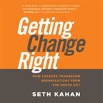 Getting change right : how leaders transform organizations from the inside out cover image cdn