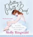 Getting the pretty back : [friendship, family, and finding the perfect lipstick] cover image cdn