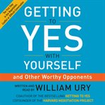 Getting to yes with yourself : (and other worthy opponents) cover image cdn