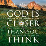 God is closer than you think : this can be the greatest moment of your life because this moment is the place where you can meet God cover image cdn
