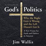 God's politics : [why the right gets it wrong and the left doesn't get it] cover image cdn