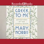 Greek to me. Adventures of the Comma Queen cover image cdn