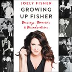 Growing up Fisher : musings, memories & misadventures cover image cdn