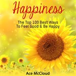 Happiness: the top 100 best ways to feel good & be happy cover image cdn