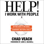 Help! i work with people : getting good at influence, leadership, and people skills cover image cdn