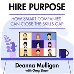 Hire purpose : how smart companies can close the skills gap cover image cdn