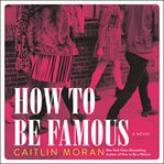 How to be famous : a novel cover image cdn
