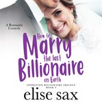How to marry the last billionaire on earth cover image cdn