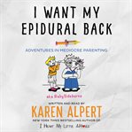I want my epidural back : adventures in mediocre parenting, aka baby sideburns cover image cdn