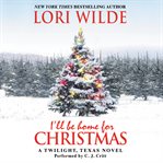 I'll be home for Christmas : a Twilight, Texas novel cover image cdn