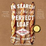 In search of the perfect loaf : a home baker's odyssey cover image cdn