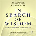 In search of wisdom : a monk, a philosopher and a psychiatrist on what matters most cover image cdn
