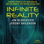 Infinite reality : avatars, eternal life, new worlds, and the dawn of the virtual revolution cover image cdn