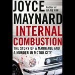 Internal combustion. The Story of a Marriage and a Murder in the Motor City cover image cdn
