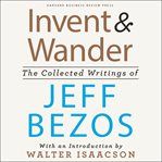 Invent and Wander : The Collected Writings of Jeff Bezos, With an Introduction by Walter Isaacson cover image cdn