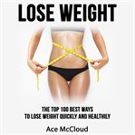 Lose weight: the top 100 best ways to lose weight quickly and healthily cover image cdn