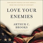 Love your enemies : how decent people can save America from the culture of contempt cover image cdn