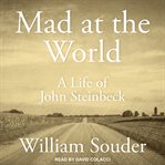 Mad at the world. A Life of John Steinbeck cover image cdn