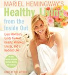 Mariel Hemingway's healthy living from the inside out : [every woman's guide to real beauty, renewed energy, and a radiant life] cover image cdn