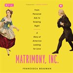 Matrimony, inc.: from personal ads to swiping right, a story of america looking for love cover image cdn