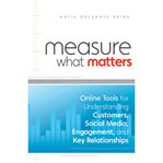 Measure what matters : online tools for understanding customers, social media, engagement, and key relationships cover image cdn