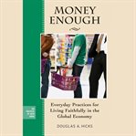 Money enough : everyday practices for living faithfully in the global economy cover image cdn