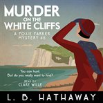 Murder on the White Cliffs : A Cozy Historical Murder Mystery cover image cdn