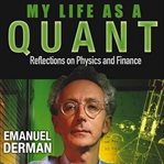 My life as a quant : reflections on physics and finance cover image cdn