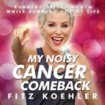 My noisy cancer comeback. Running at the Mouth, While Running for My Life cover image cdn