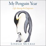 My penguin year : life among the emperors cover image cdn