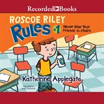 Never glue your friends to chairs : Roscoe Riley Rules Series, Book 1 cover image cdn