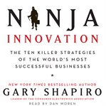 Ninja innovation : [the ten killer strategies of the world's most successful businesses] cover image cdn