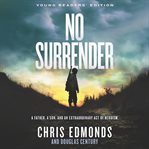 No surrender : a father, a son, and an extraordinary act of heroism cover image cdn
