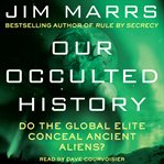 Our occulted history : do the global elite conceal ancient aliens? cover image cdn