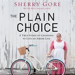 The plain choice : a true story of choosing to live an Amish life cover image cdn