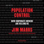 Population control : how corporate owners are killing us cover image cdn