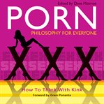 Porn - philosophy for everyone : how to think with kink cover image cdn