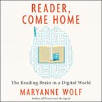 Reader, come home : the reading brain in a digital world cover image cdn