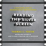 Reading the silver screen : a film lover's guide to decoding the art form that moves cover image cdn