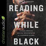 Reading while black : African American biblical interpretation as an exercise in hope cover image cdn