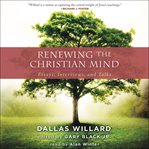 Renewing the Christian mind : essays, interviews, and talks cover image cdn
