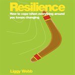 Resilience. How to cope when everything around you keeps changing cover image cdn