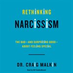 Rethinking narcissism : the bad-and surprising good-about feeling special cover image cdn