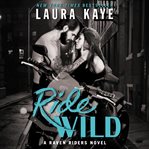 Ride wild : A Raven Riders Novel cover image cdn