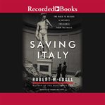 Saving Italy : the race to rescue a nation's treasures from the Nazis cover image cdn